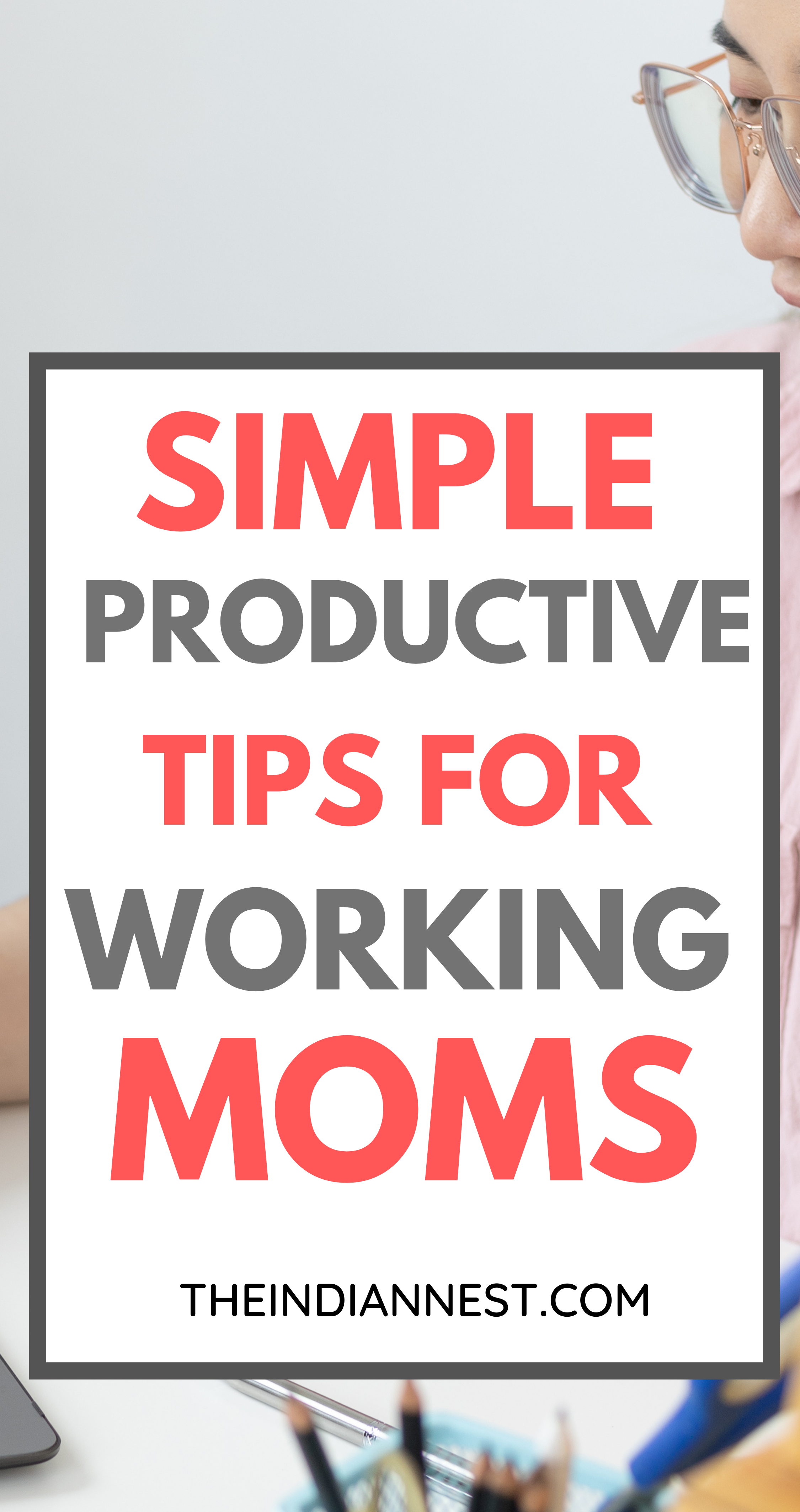 Productivity Tips for Working Moms and Mompreneurs.  I have learned a few things over the years to help me stay more organized and get more of the right things accomplished each day.