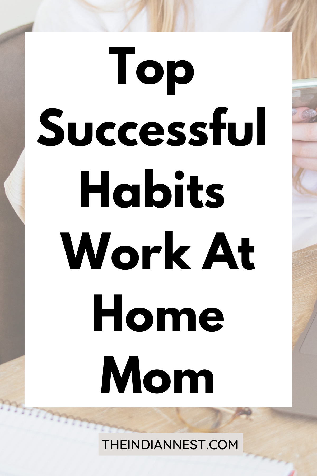 How can a stay-at-home mom be successful? 11 Tips to Help You Stay Productive as a WAHM. With kids to look after and a household to manage, you need to accept the reality that you can't juggle all your tasks and responsibilities in a single day. Highly Effective Habits For Work From Home Moms that you must copy. Habits that will make you a more successful work at home mom and help you balance work with motherhood. These Habits will  Make You a Successful Work-at-Home Mom.