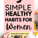 Healthy Habits for Women. However, there are some easy to implement habits that all healthy girls practice to make sure they’re feeling energized, fit, and fabulous.