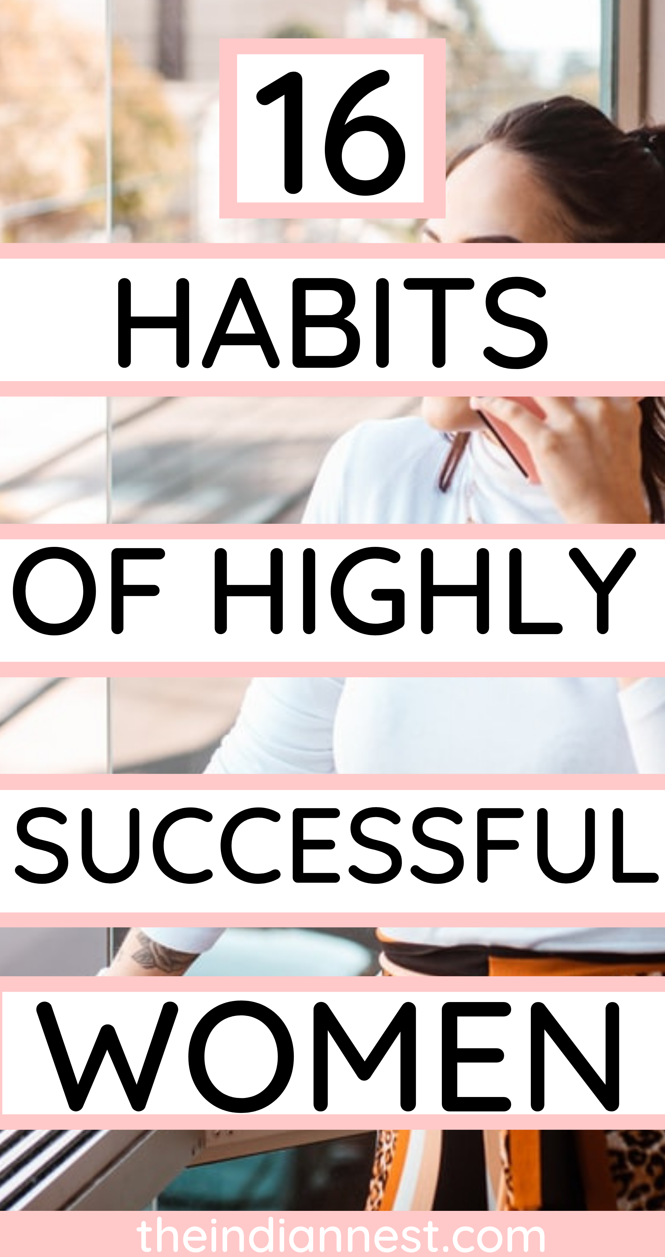 They have a habit of self-improvement and they do it every day. Successful women are clear about their goals. They believe they have a right to dream and achieve their goals. T