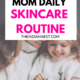 simple and easy mom daily skincare routine