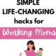 Life-Changing-Hacks-Every-Working-Mom-Should- Know