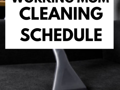 cleaning schedule for full working moms. You will find this working mom cleaning schedule helpful.